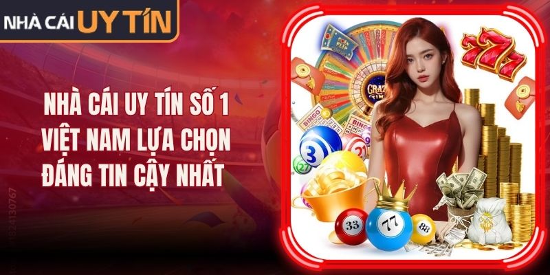 Nhà Cái Uy Tín Số 1 Việt Nam Lựa Chọn Đáng Tin Cậy Nhất 24 Nhà Cái Uy Tín Số 1 Việt Nam Lựa Chọn Đáng Tin Cậy Nhất