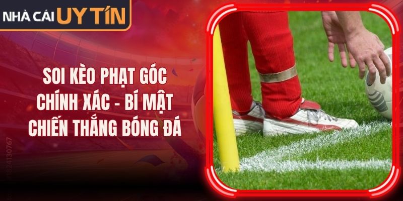 Soi Kèo Phạt Góc Chính Xác - Bí Mật Chiến Thắng Bóng Đá 7 Soi Kèo Phạt Góc Chính Xác - Bí Mật Chiến Thắng Bóng Đá